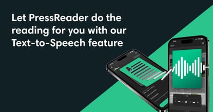 Let PressReader do the reading for you with our Text-to-Speech feature
