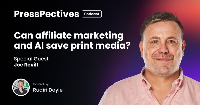 The PressPectives Podcast | Joe Revill: Can affiliate marketing and AI save print media?